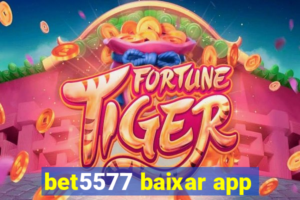 bet5577 baixar app